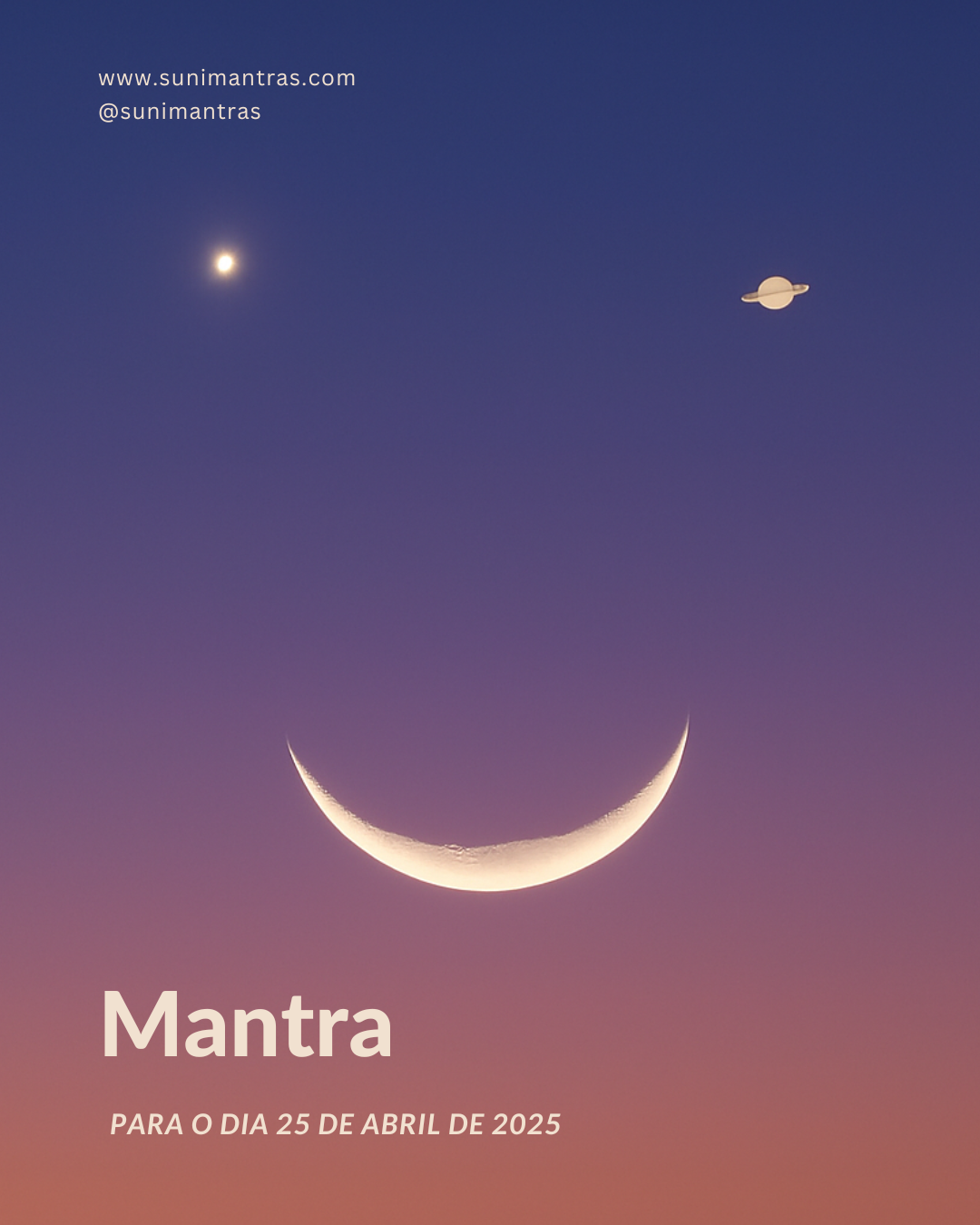 Alinhamento de satuno, lua e venus fazendo um sorriso no ceu, escrito mantra para o dia 25 de abril de 2025