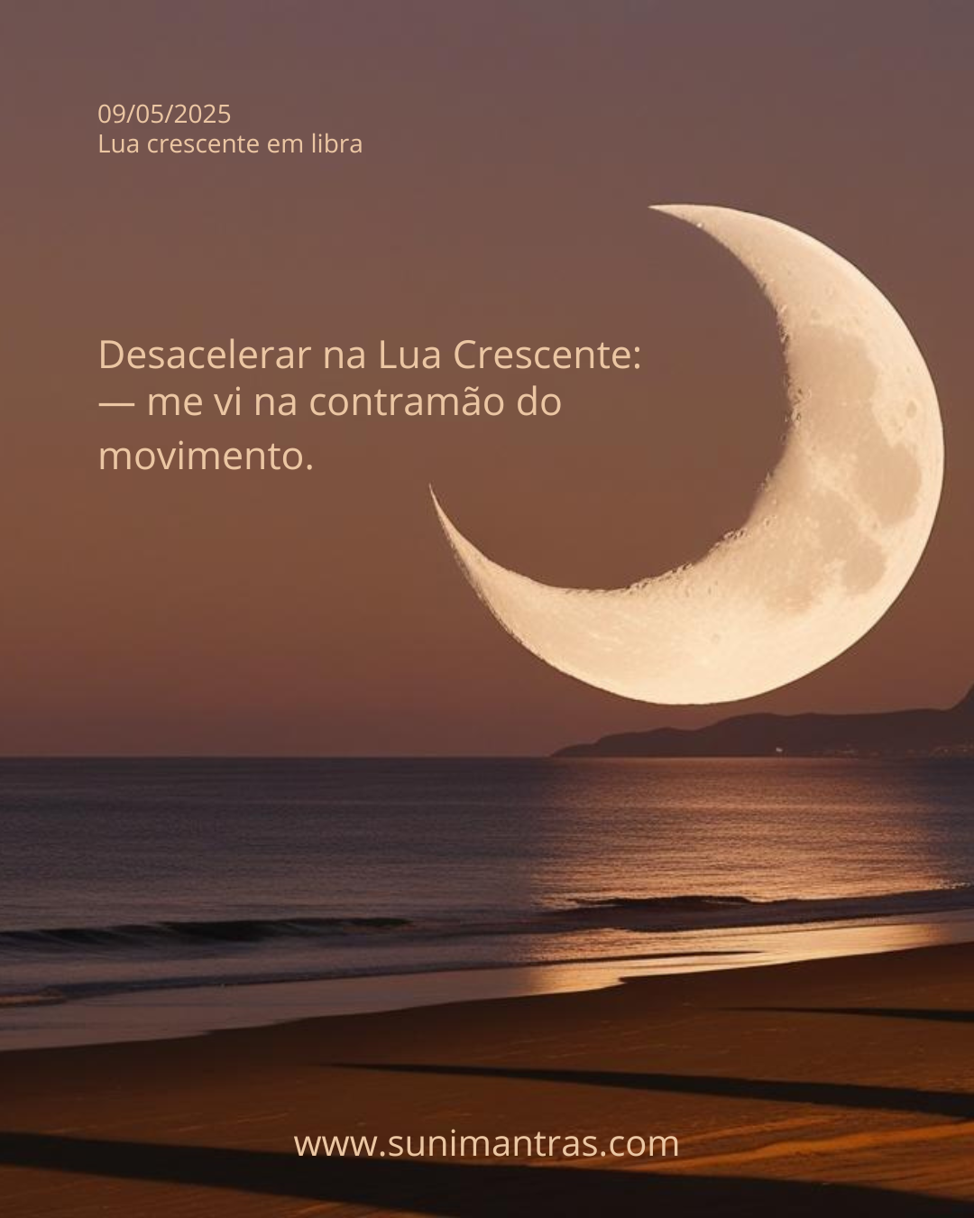 Desacelerar na Lua Crescente: — me vi na contramão do movimento.